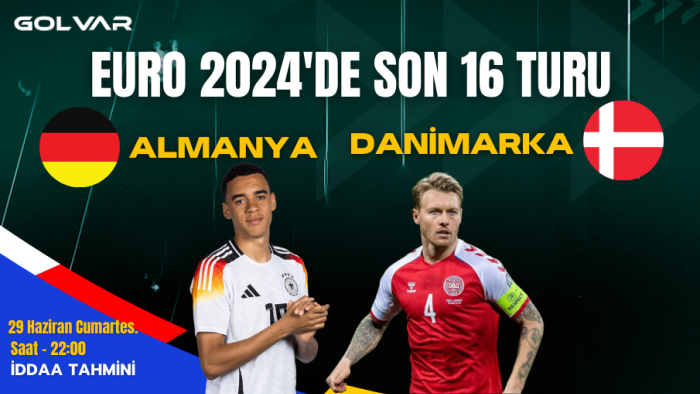 EURO 2024'DE SON 16 TURU! 29 HAZİRAN ALMANYA-DANİMARKA İDDAA TAHMİNİ